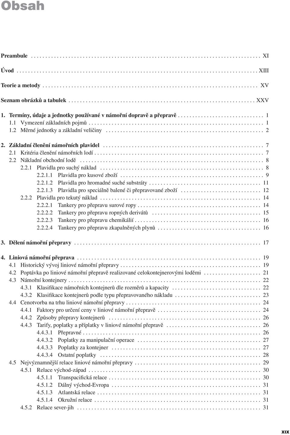 .. 8 2.2.1.1 Plavidla pro kusové zboží... 9 2.2.1.2 Plavidla pro hromadné suché substráty.... 11 2.2.1.3 Plavidla pro speciálně balené či přepravované zboží... 12 2.2.2 Plavidla pro tekutý náklad.