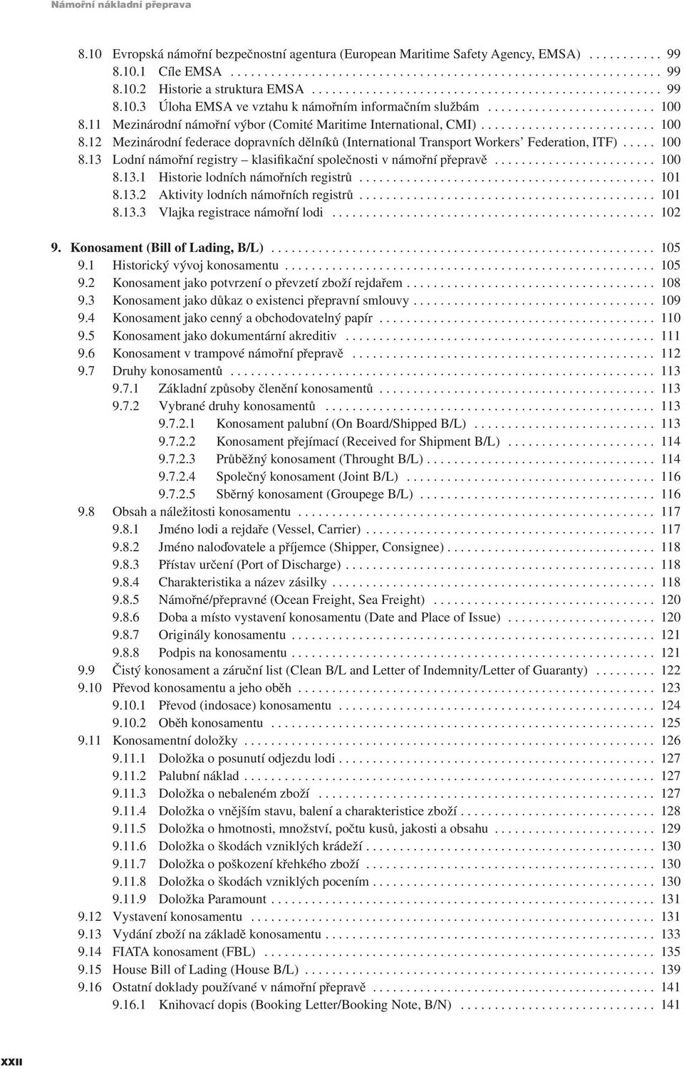 .. 100 8.13.1 Historie lodních námořních registrů... 101 8.13.2 Aktivity lodních námořních registrů... 101 8.13.3 Vlajka registrace námořní lodi... 102 9. Konosament (Bill of Lading, B/L)... 105 9.