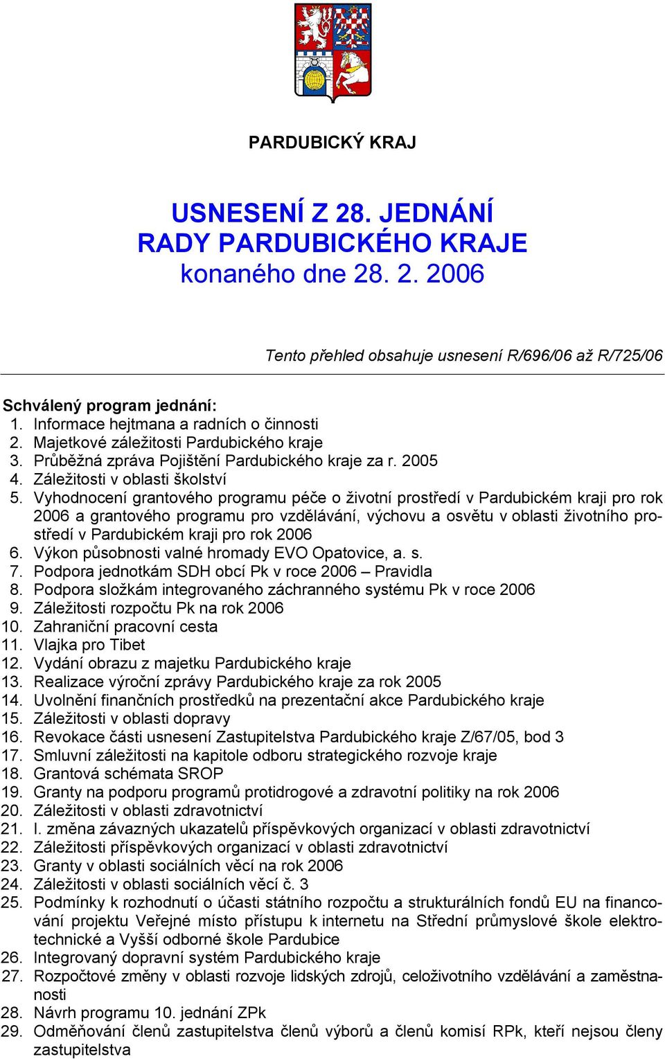 Vyhodnocení grantového programu péče o životní prostředí v Pardubickém kraji pro rok 2006 a grantového programu pro vzdělávání, výchovu a osvětu v oblasti životního prostředí v Pardubickém kraji pro