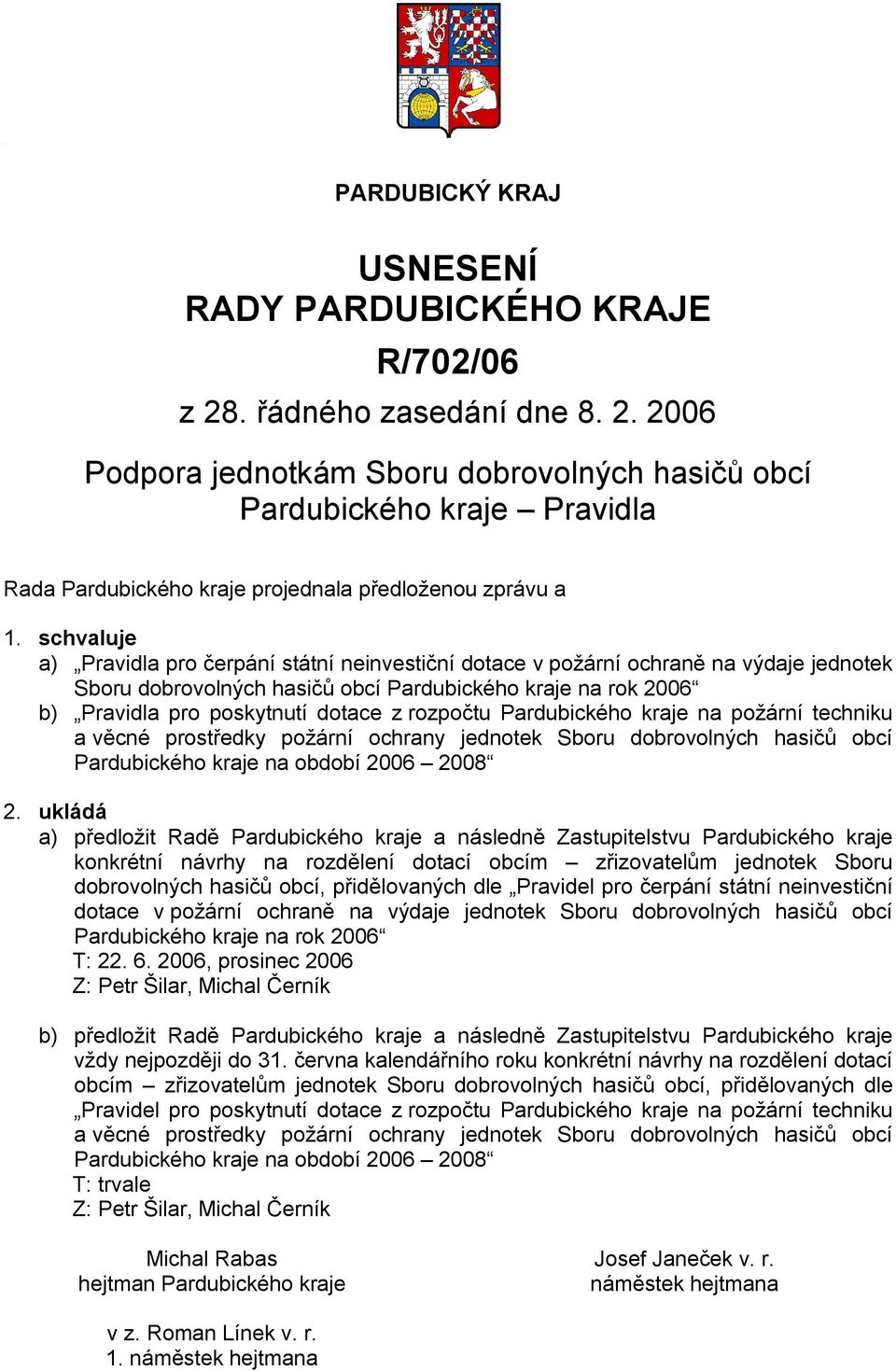 rozpočtu Pardubického kraje na požární techniku a věcné prostředky požární ochrany jednotek Sboru dobrovolných hasičů obcí Pardubického kraje na období 2006 2008 2.