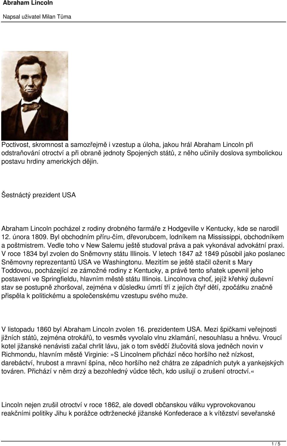 Byl obchodním příru-čím, dřevorubcem, lodníkem na Mississippi, obchodníkem a poštmistrem. Vedle toho v New Salemu ještě studoval práva a pak vykonával advokátní praxi.