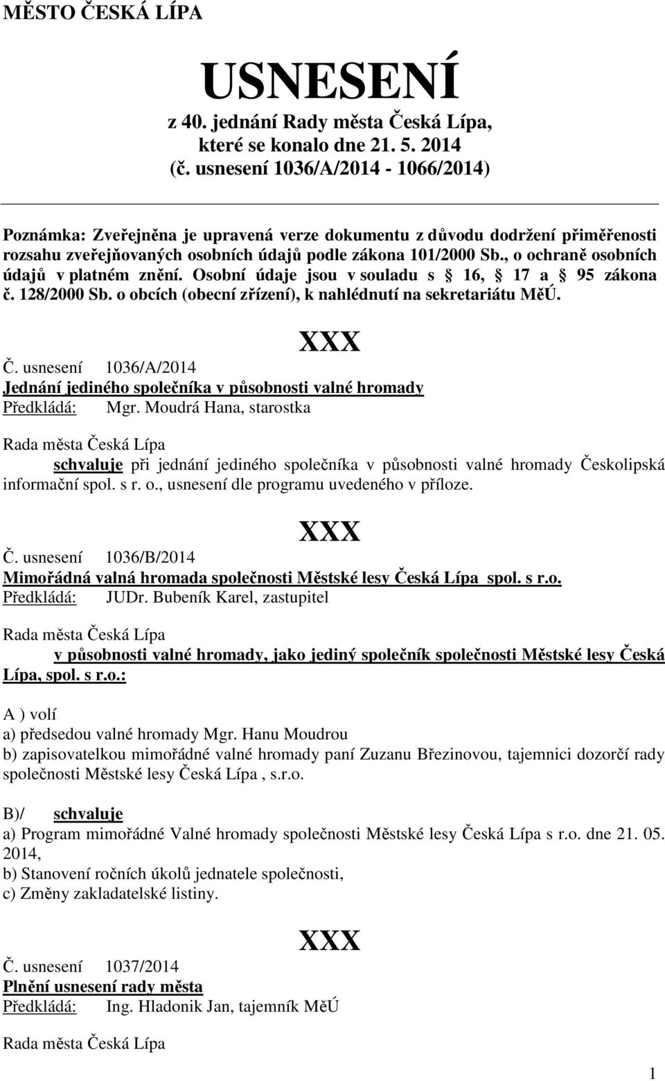 , o ochraně osobních údajů v platném znění. Osobní údaje jsou v souladu s 16, 17 a 95 zákona č. 128/2000 Sb. o obcích (obecní zřízení), k nahlédnutí na sekretariátu MěÚ. Č.