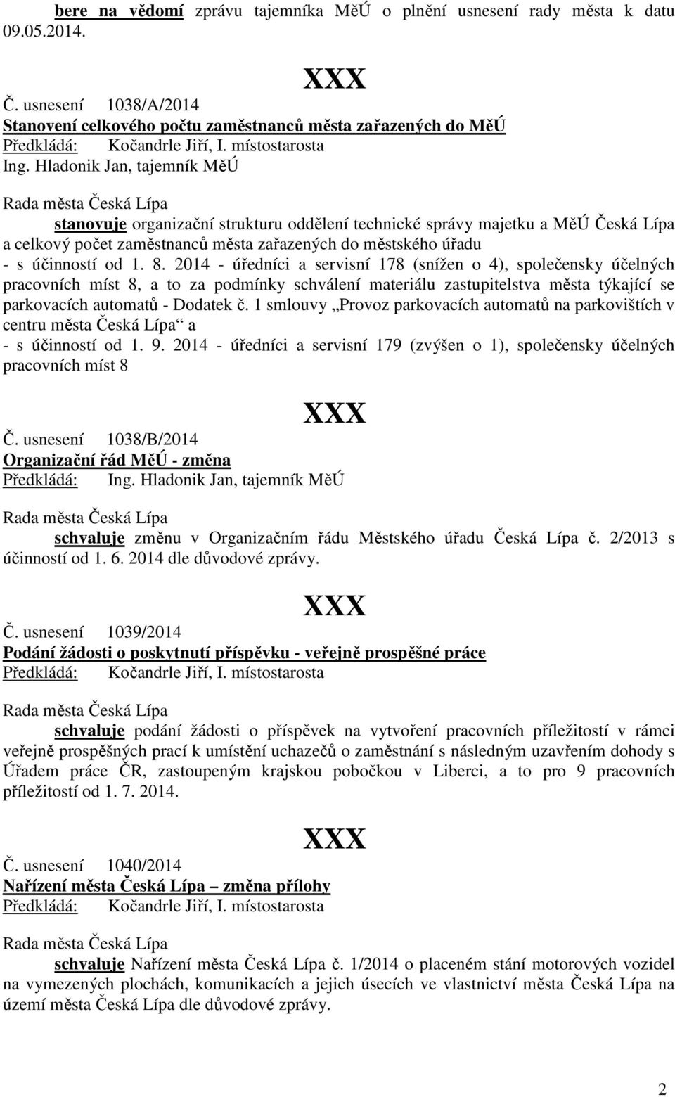 2014 - úředníci a servisní 178 (snížen o 4), společensky účelných pracovních míst 8, a to za podmínky schválení materiálu zastupitelstva města týkající se parkovacích automatů - Dodatek č.