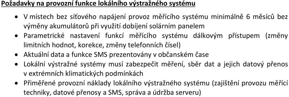 čísel) Aktuální data a funkce SMS prezentovány v občanském čase Lokální výstražné systémy musí zabezpečit měření, sběr dat a jejich datový přenos v extrémních