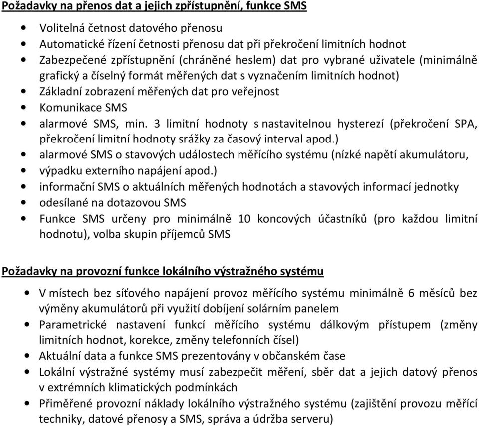 3 limitní hodnoty s nastavitelnou hysterezí (překročení SPA, překročení limitní hodnoty srážky za časový interval apod.