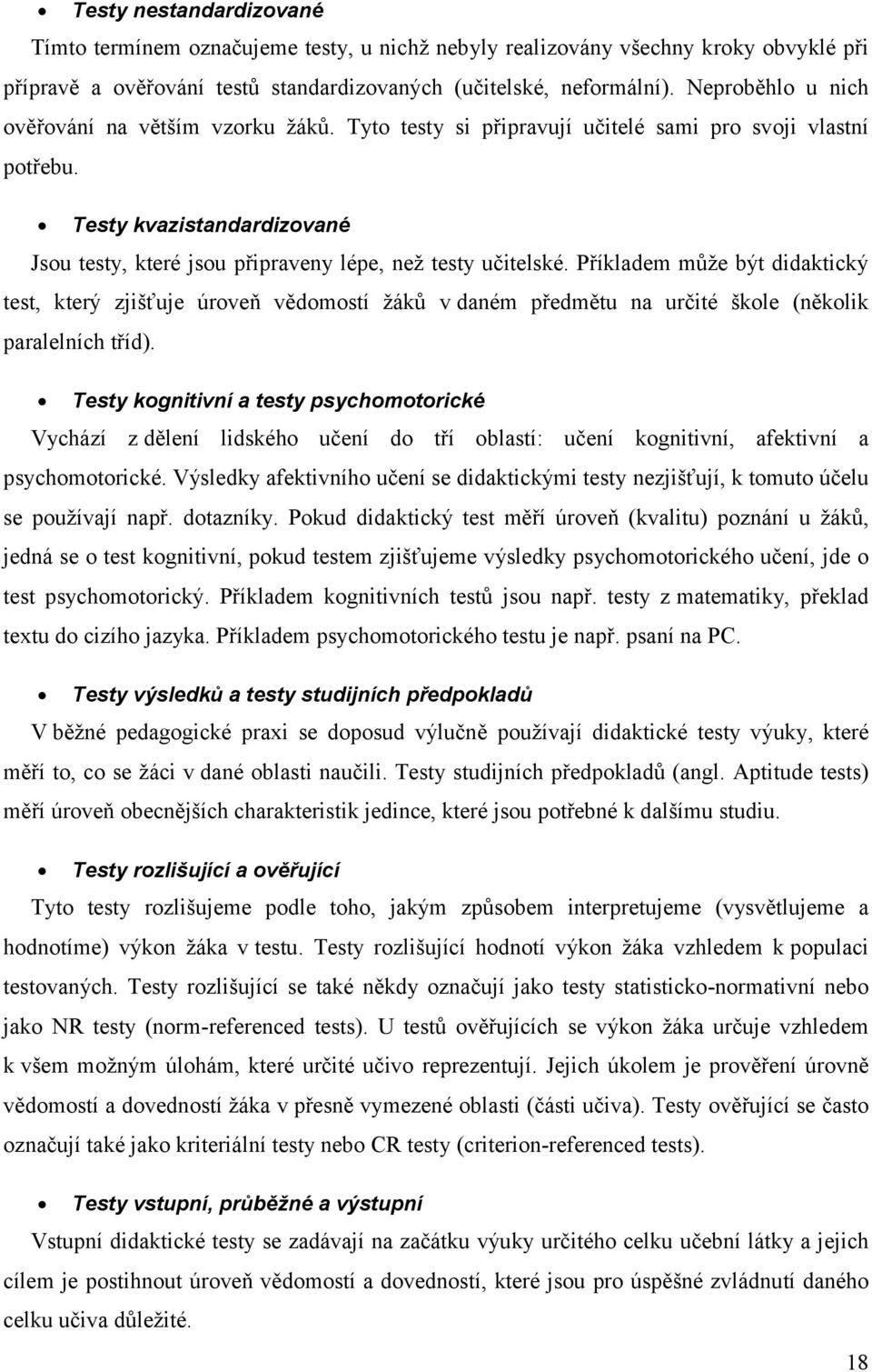 Testy kvazistandardizované Jsou testy, které jsou připraveny lépe, než testy učitelské.