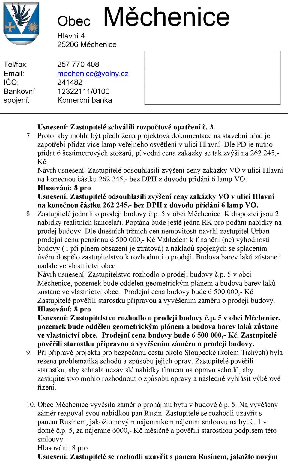 Dle PD je nutno přidat 6 šestimetrových stožárů, původní cena zakázky se tak zvýší na 262 245,- Kč.