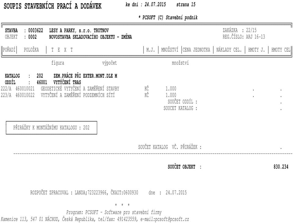 1000 223/A 460010022 VYTYČENÍ A ZAĚŘENÍ PODZENÍCH SÍTÍ KČ 1000 SOUČET ODDÍL : SOUCET KATALOG : PŘIRÁŽKY K ONTÁŽNÍU KATALOGU : 202 SOUČET KATALOG VČ PŘIRÁŽEK :