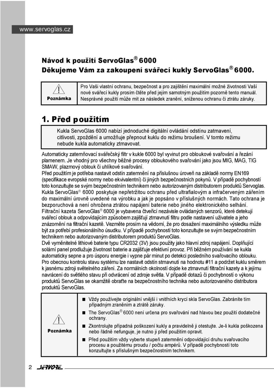 Nesprávné použití může mít za následek zranění, sníženou ochranu či ztrátu záruky. 1.