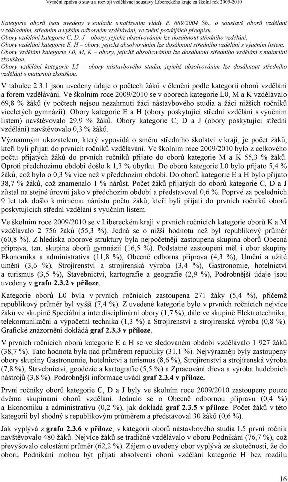 Obory vzdělání kategorie E, H obory, jejichž absolvováním lze dosáhnout středního vzdělání s výučním listem.