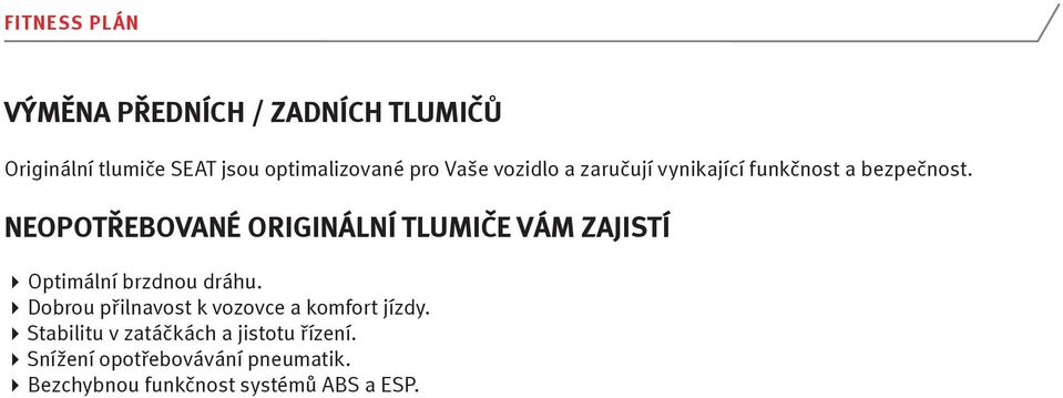 NEOPOTŘEBOVANÉ ORIGINÁLNÍ TLUMIČE VÁM ZAJISTÍ Optimální brzdnou dráhu.