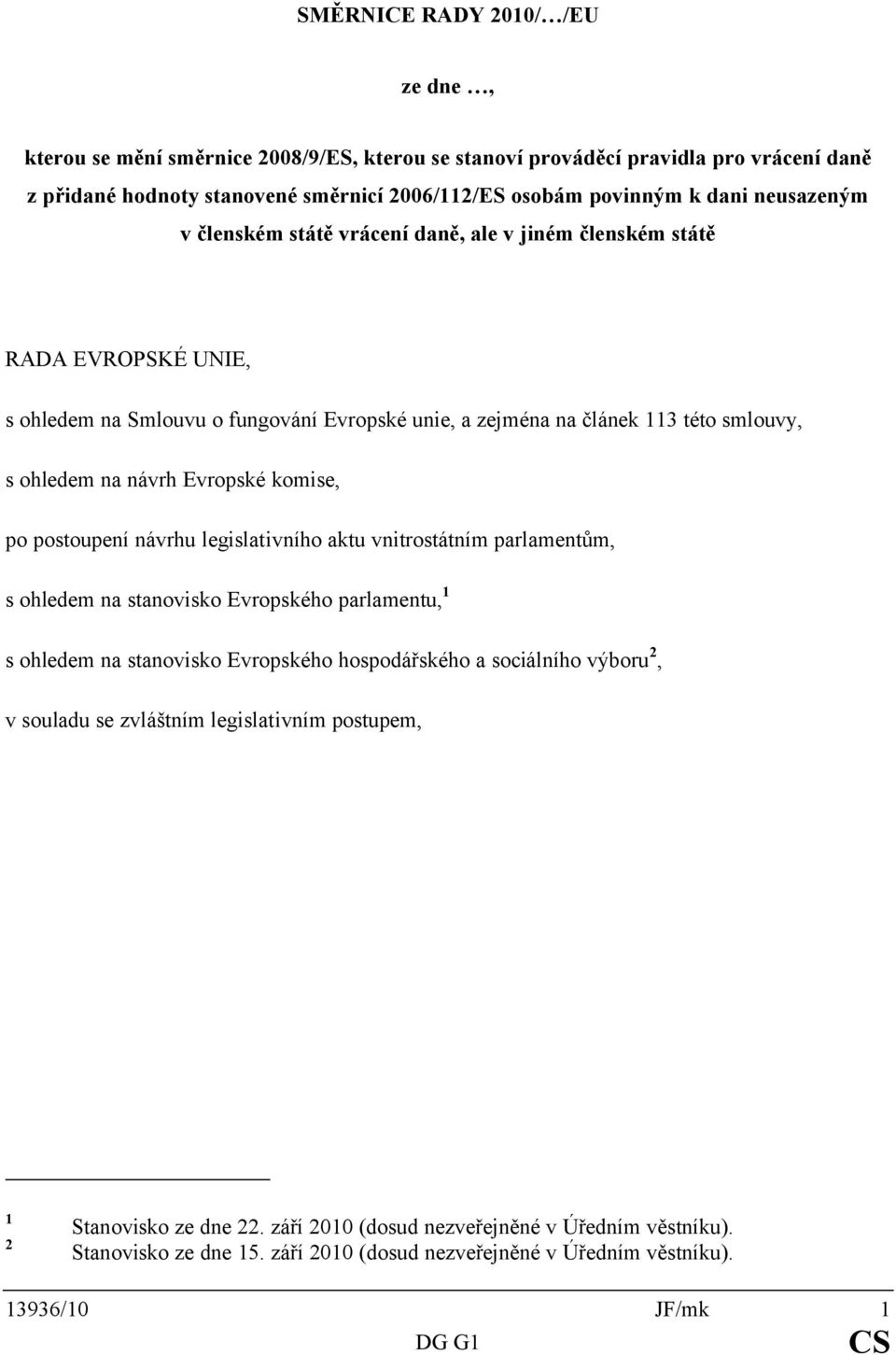 Evropské komise, po postoupení návrhu legislativního aktu vnitrostátním parlamentům, s ohledem na stanovisko Evropského parlamentu, 1 s ohledem na stanovisko Evropského hospodářského a sociálního