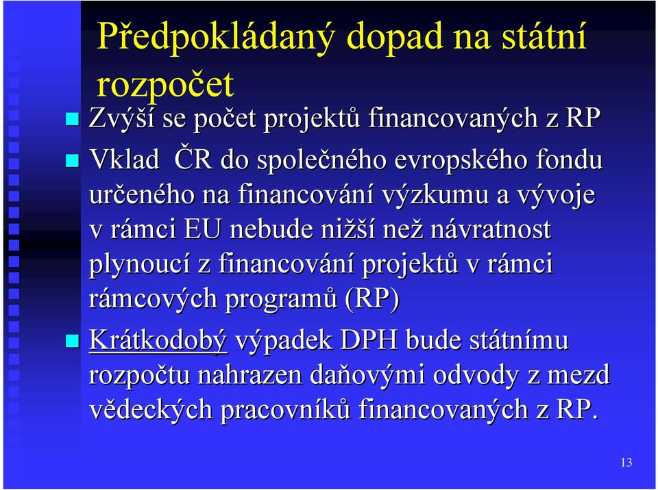 návratnost plynoucí z financovf inancování projektů v rámci rámcových programů (RP) Krátkodobý