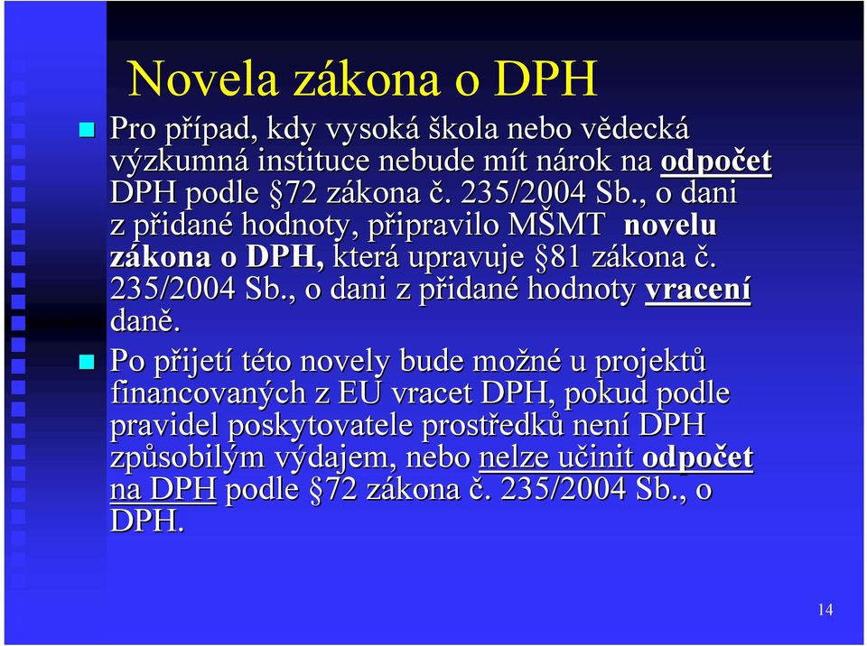 Po přijetp ijetí této to novely bude možné u projektů financovaných z EU vracet DPH, pokud podle pravidel poskytovatele prostředk edků není