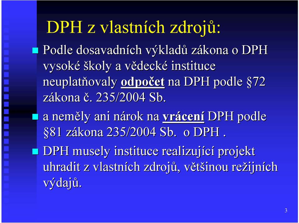 a neměly ani nárok na vrácení DPH podle 81 zákona 235/2004 Sb. o DPH.