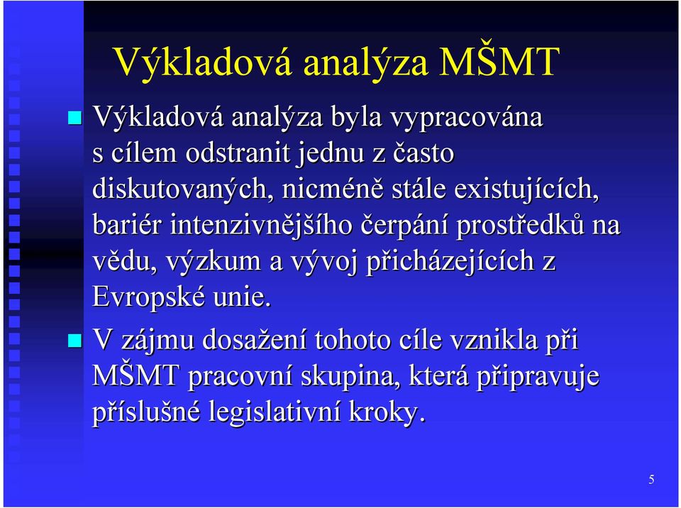 edků na vědu, výzkum a vývoj přichp icházejících z Evropské unie.