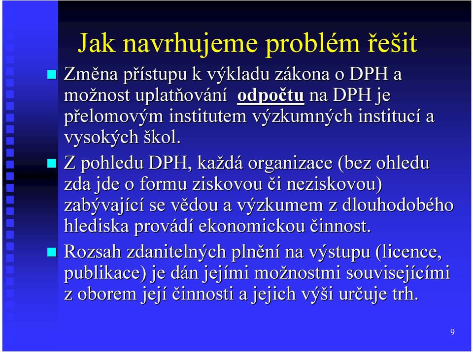 Z pohledu DPH, každá organizace (bez ohledu zda jde o formu ziskovou či i neziskovou) zabývající se vědou v a výzkumem z