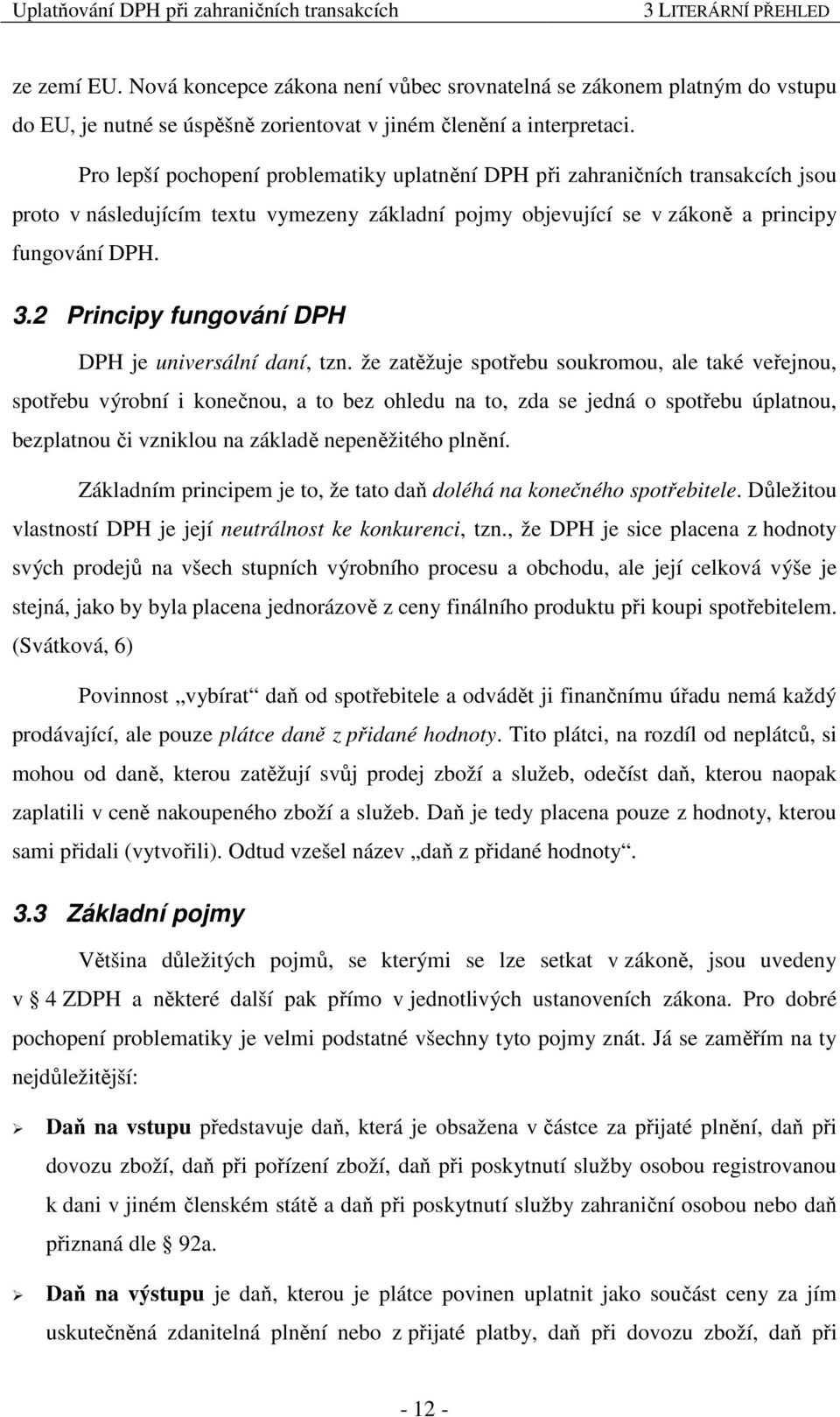 2 Principy fungování DPH DPH je universální daní, tzn.