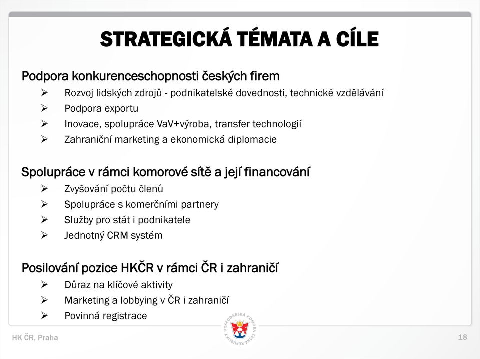 v rámci komorové sítě a její financování Zvyšování počtu členů Spolupráce s komerčními partnery Služby pro stát i podnikatele Jednotný