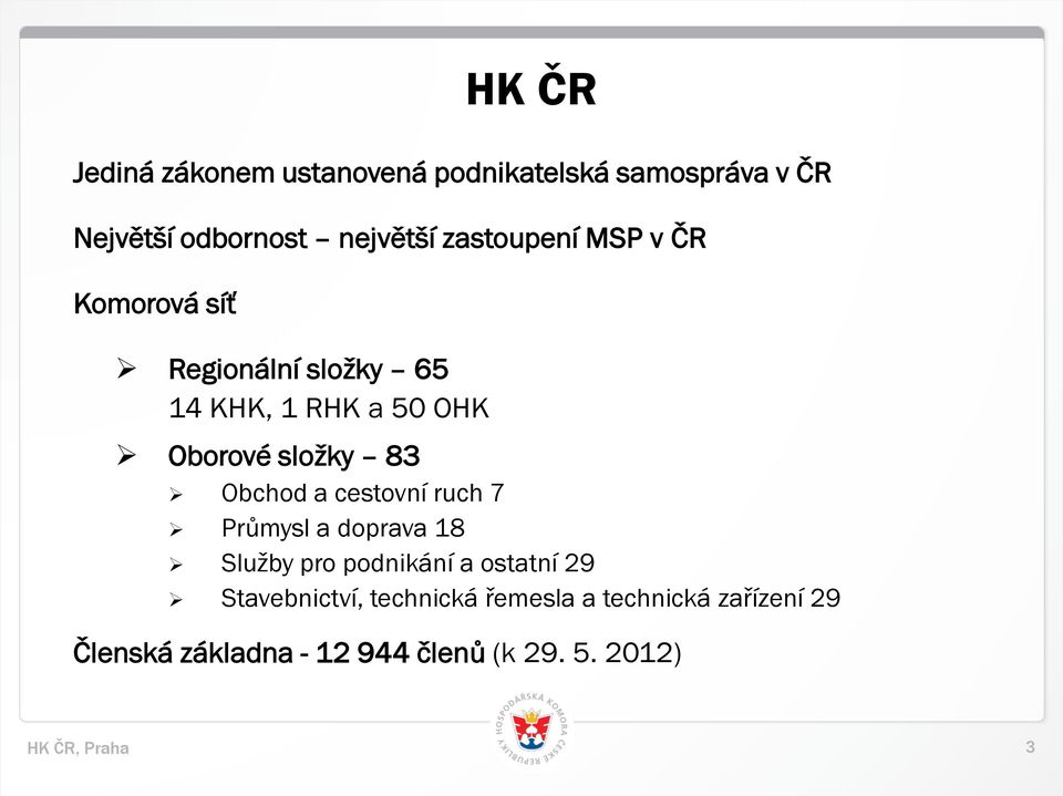 složky 83 Obchod a cestovní ruch 7 Průmysl a doprava 18 Služby pro podnikání a ostatní 29