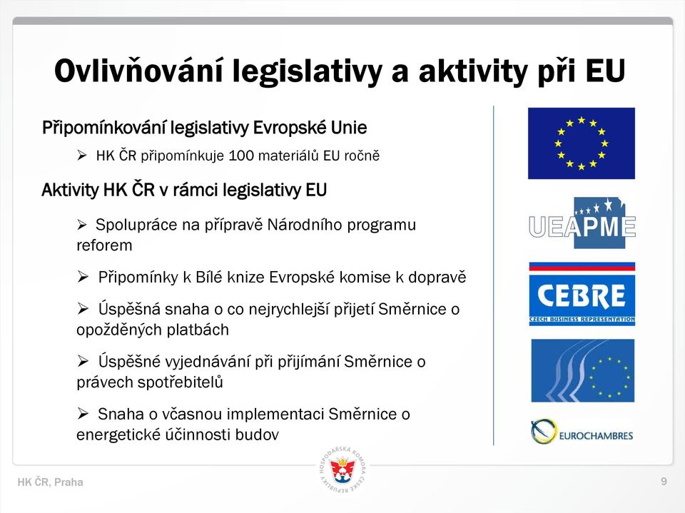 knize Evropské komise k dopravě Úspěšná snaha o co nejrychlejší přijetí Směrnice o opožděných platbách Úspěšné