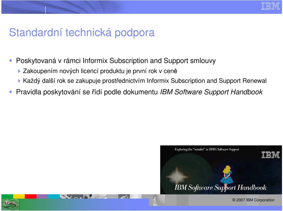 další rok se zakupuje prostřednictvím Informix Subscription and Support