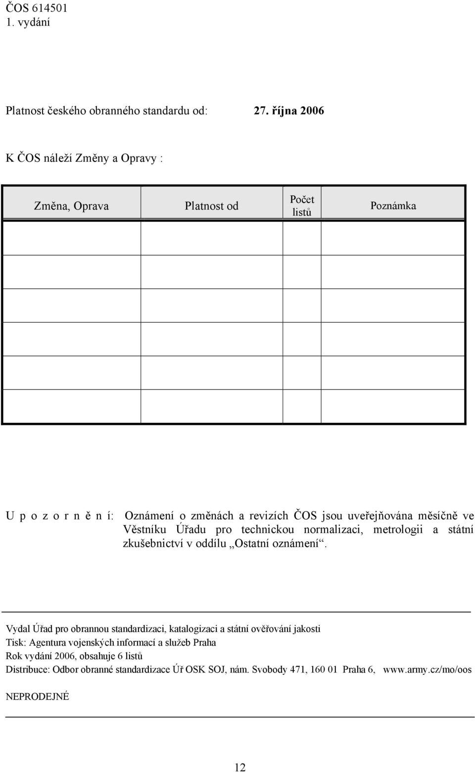 uveřejňována měsíčně ve Věstníku Úřadu pro technickou normalizaci, metrologii a státní zkušebnictví v oddílu Ostatní oznámení.