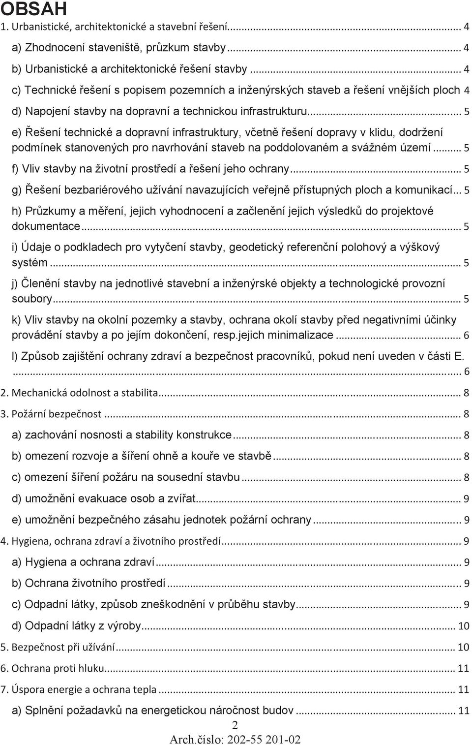 Vliv stavby na životní prostedí a ešení jeho ochrany g) ešení bezbariérového užívání navazujících veejn pístupných ploch a komunikací h) Przkumy a mení, jejich vyhodnocení a zalenní jejich výsledk do