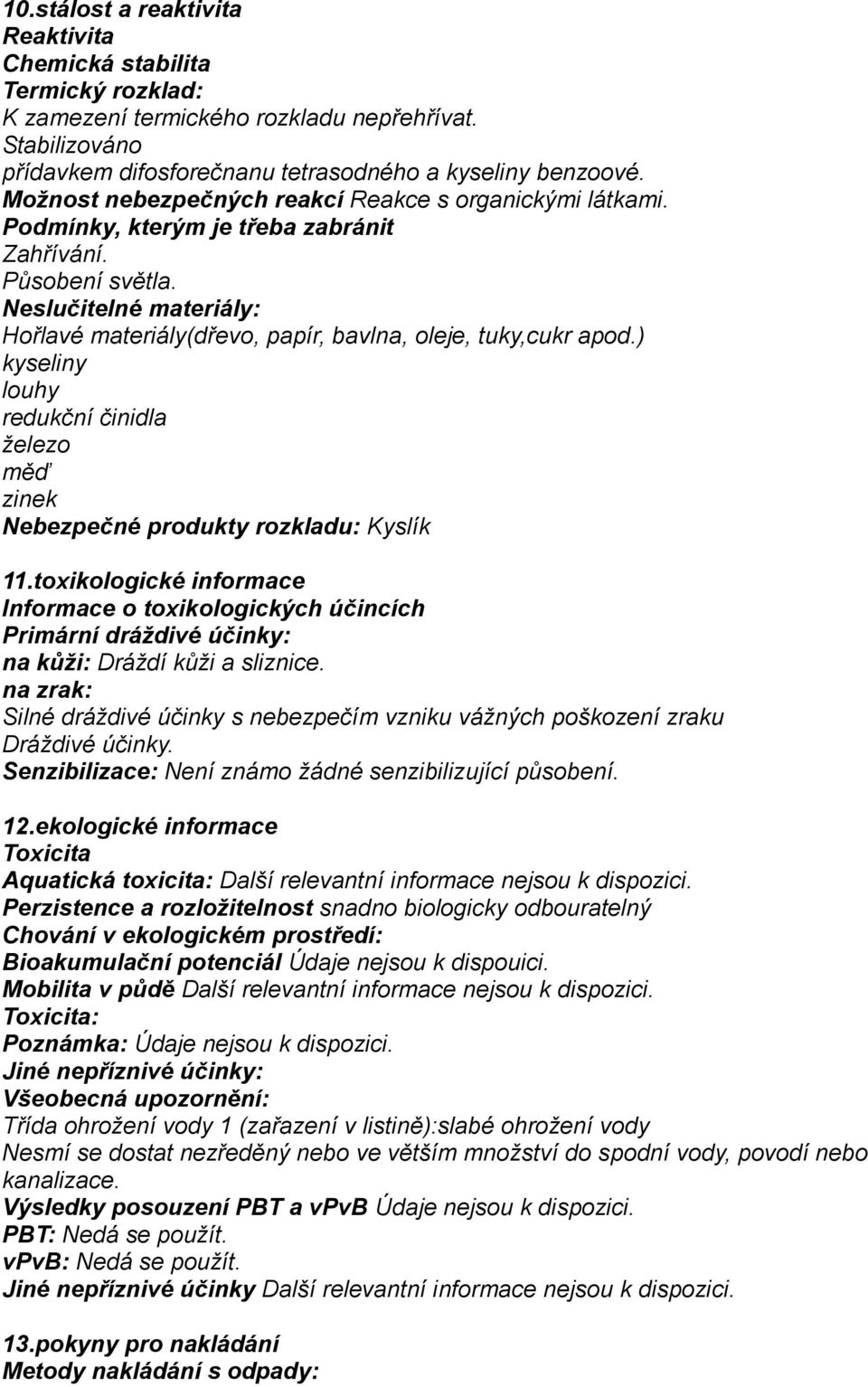 Neslučitelné materiály: Hořlavé materiály(dřevo, papír, bavlna, oleje, tuky,cukr apod.