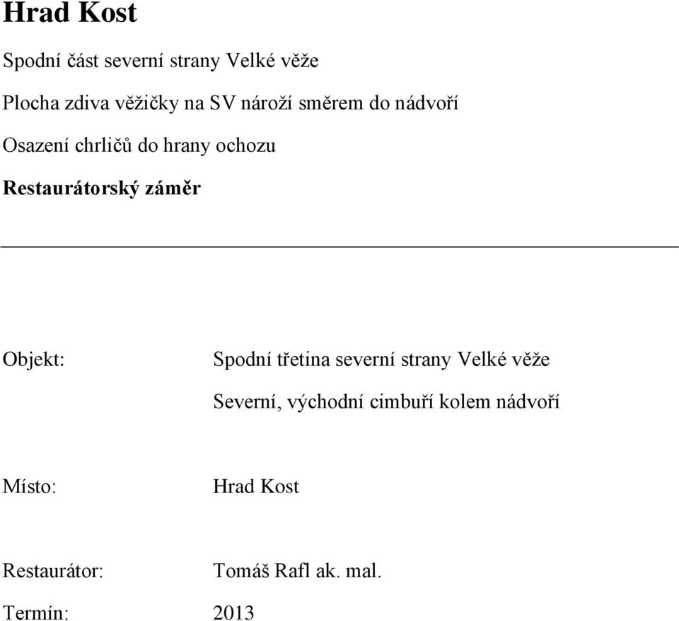 záměr Objekt: Spodní třetina severní strany Velké věže Severní, východní