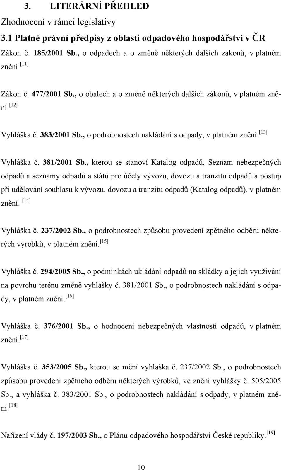 , o podrobnostech nakládání s odpady, v platném znění. [13] Vyhláška č. 381/2001 Sb.