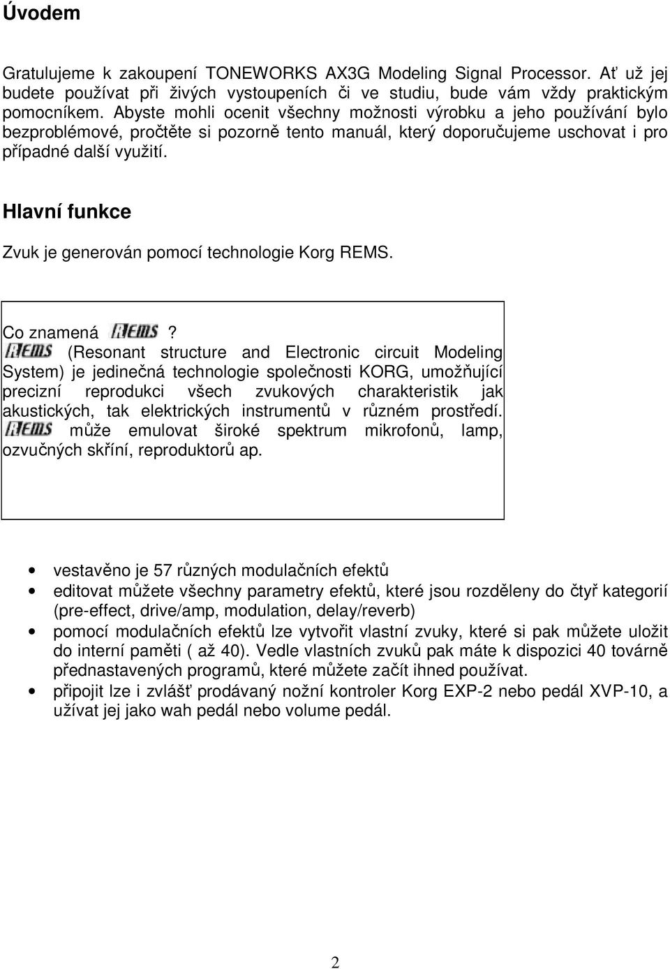 Hlavní funkce Zvuk je generován pomocí technologie Korg REMS. Co znamená?