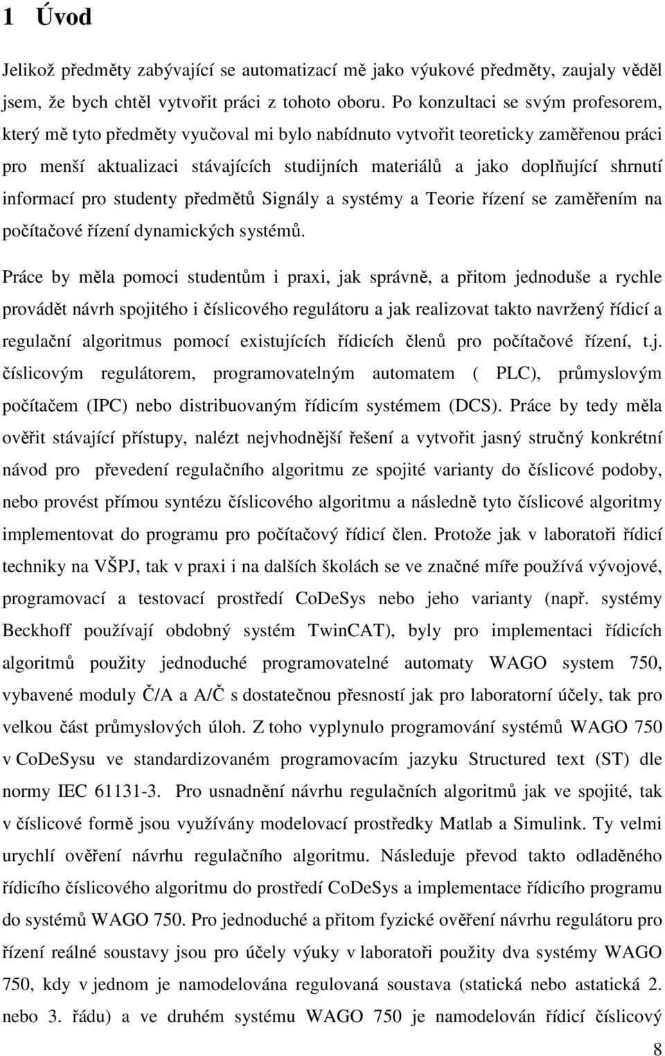 shrnutí informací pro studenty předmětů Signály a systémy a Teorie řízení se zaměřením na počítačové řízení dynamických systémů.