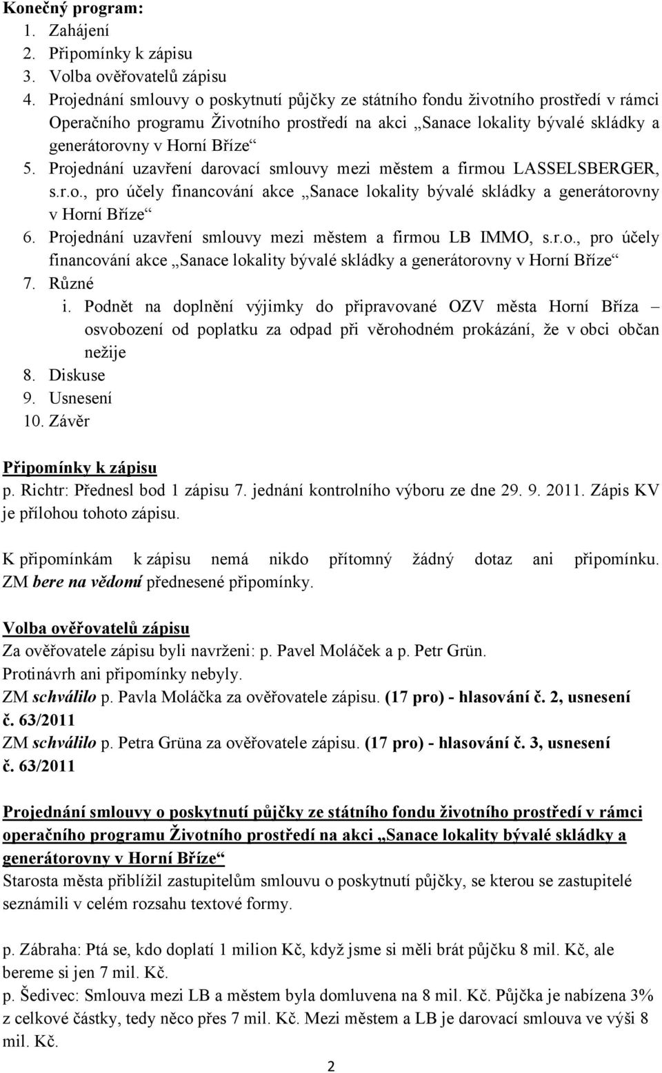 Projednání uzavření darovací smlouvy mezi městem a firmou LASSELSBERGER, 6. Projednání uzavření smlouvy mezi městem a firmou LB IMMO, s.r.o., pro účely financování akce Sanace lokality bývalé skládky a generátorovny 7.