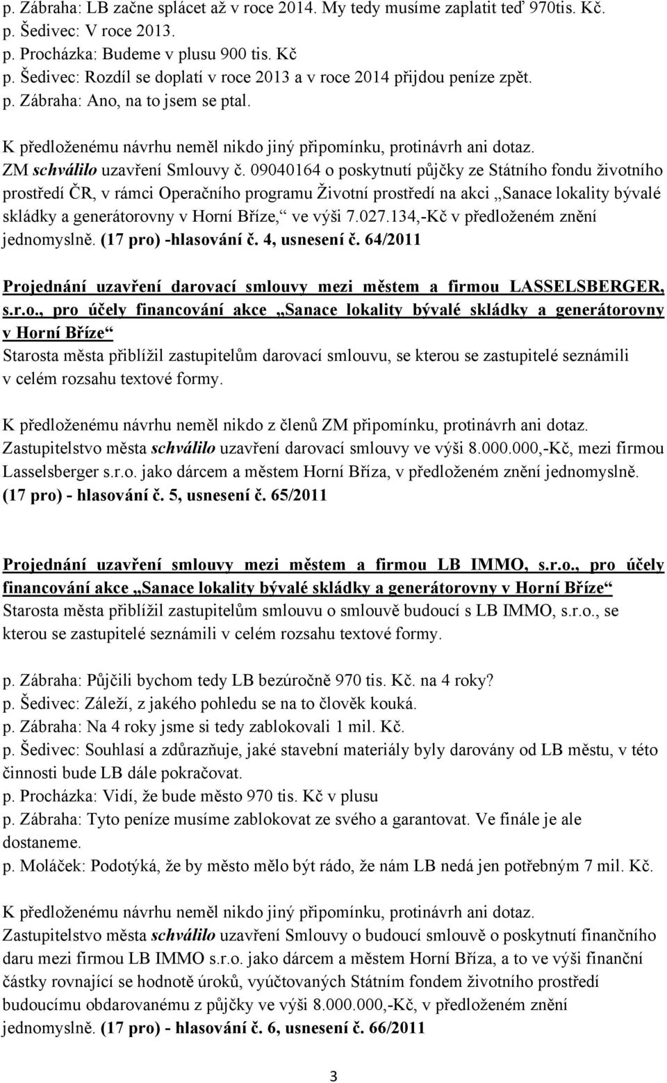 09040164 o poskytnutí půjčky ze Státního fondu životního prostředí ČR, v rámci Operačního programu Životní prostředí na akci Sanace lokality bývalé skládky a generátorovny v Horní Bříze, ve výši 7.