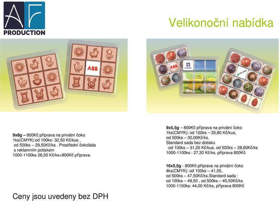 9x5,5g 800Kč příprava na privátní čoko 1ks(CMYK): od 100ks 35,80 Kč/kus, od 500ks 30,00Kč/ks.