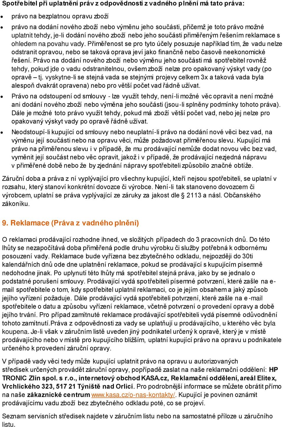 Přiměřenost se pro tyto účely posuzuje například tím, že vadu nelze odstranit opravou, nebo se taková oprava jeví jako finančně nebo časově neekonomické řešení.