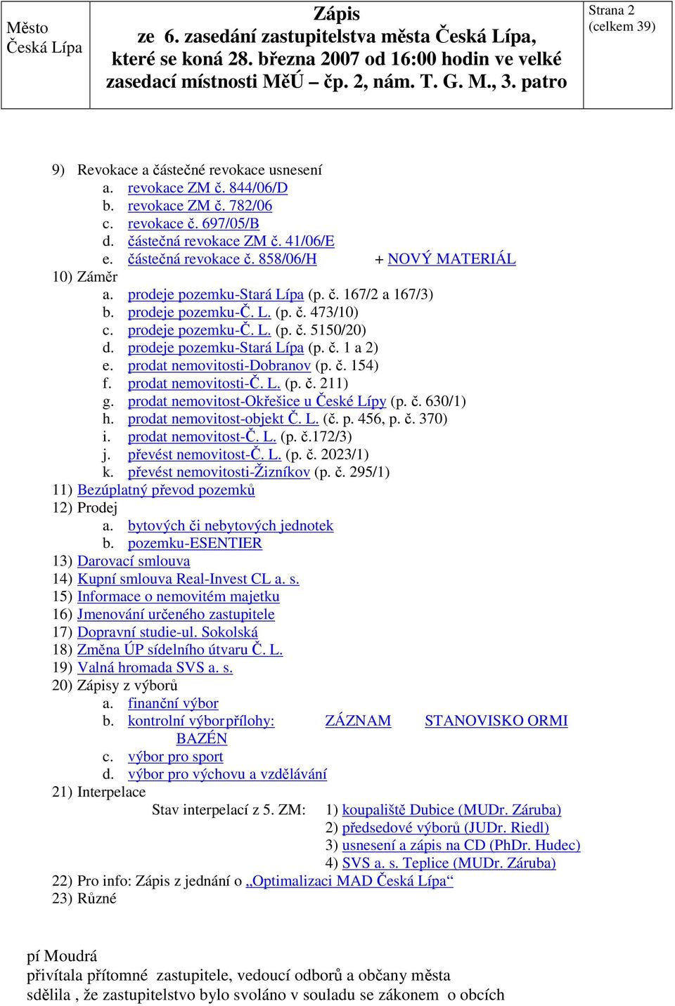 prodeje pozemku-stará Lípa (p. č. 1 a 2) e. prodat nemovitosti-dobranov (p. č. 154) f. prodat nemovitosti-č. L. (p. č. 211) g. prodat nemovitost-okřešice u České Lípy (p. č. 630/1) h.