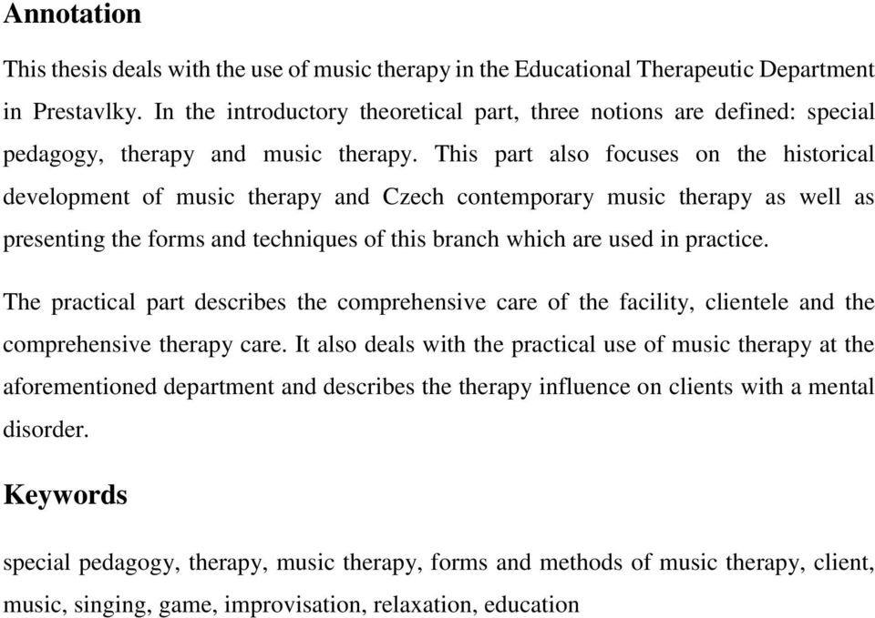 This part also focuses on the historical development of music therapy and Czech contemporary music therapy as well as presenting the forms and techniques of this branch which are used in practice.