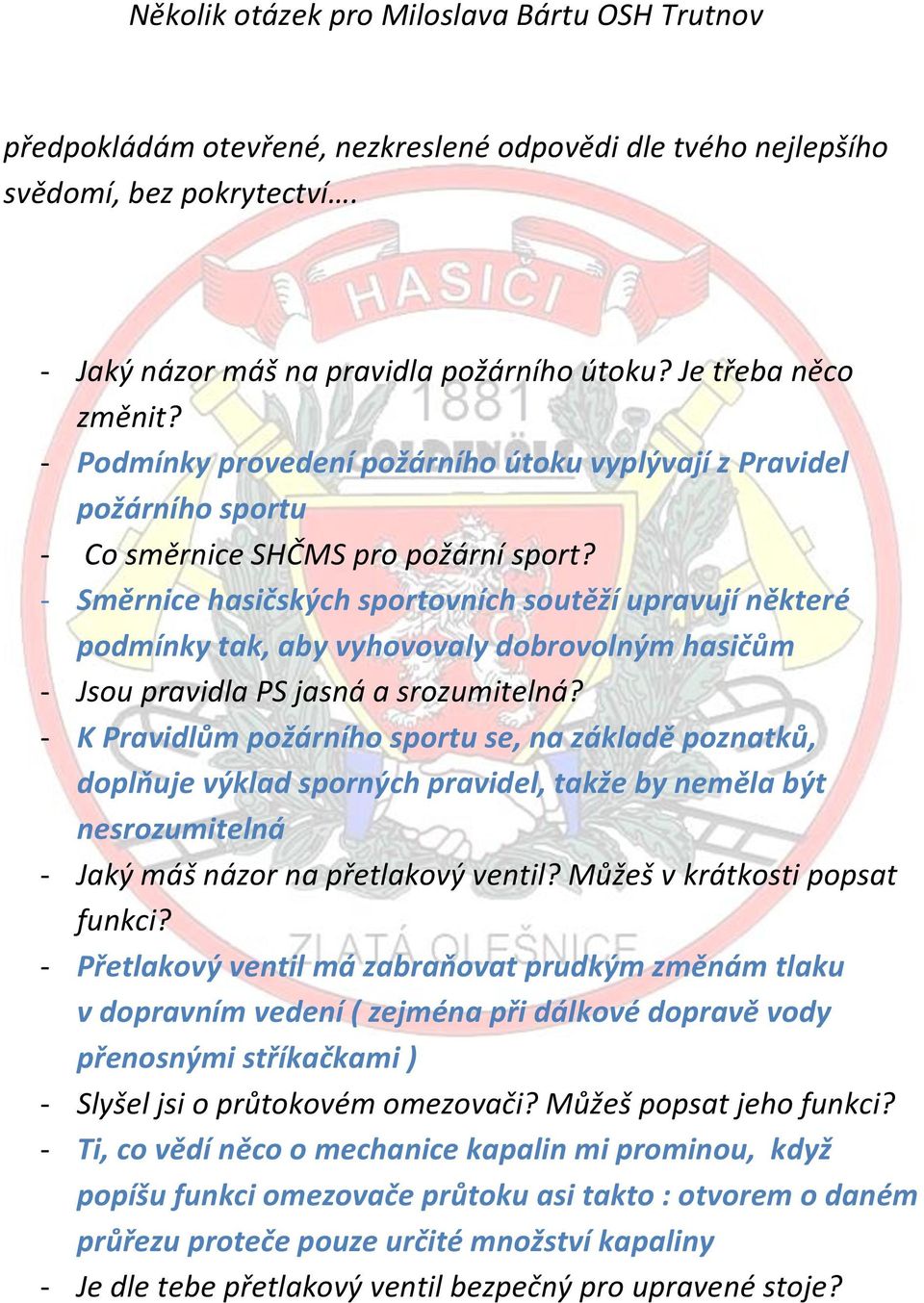 - Směrnice hasičských sportovních soutěží upravují některé podmínky tak, aby vyhovovaly dobrovolným hasičům - Jsou pravidla PS jasná a srozumitelná?