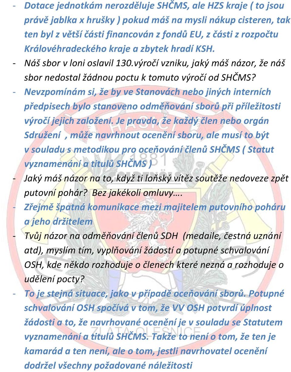 - Nevzpomínám si, že by ve Stanovách nebo jiných interních předpisech bylo stanoveno odměňování sborů při příležitosti výročí jejich založení.