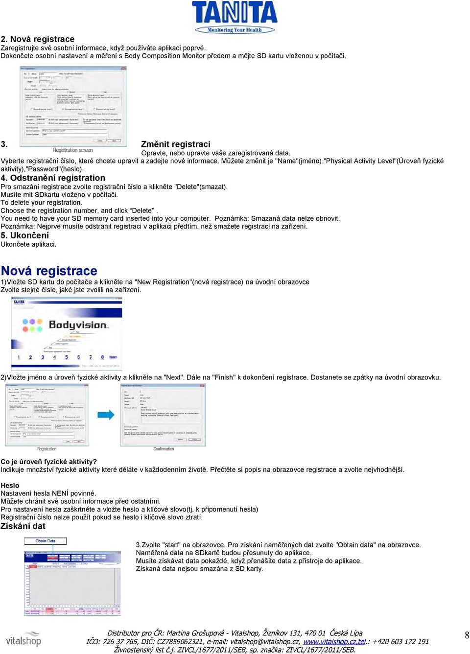 Můžete změnit je "Name"(jméno),"Physical Activity Level"(Úroveň fyzické aktivity),"password"(heslo). 4.