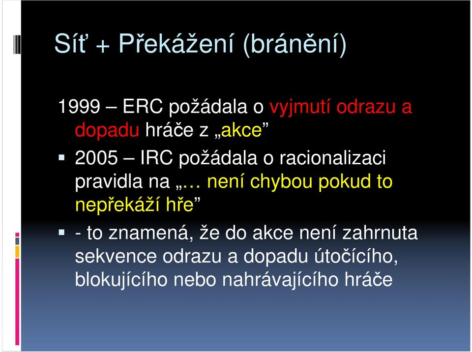 není chybou pokud to nepřekáží hře - to znamená, že do akce není