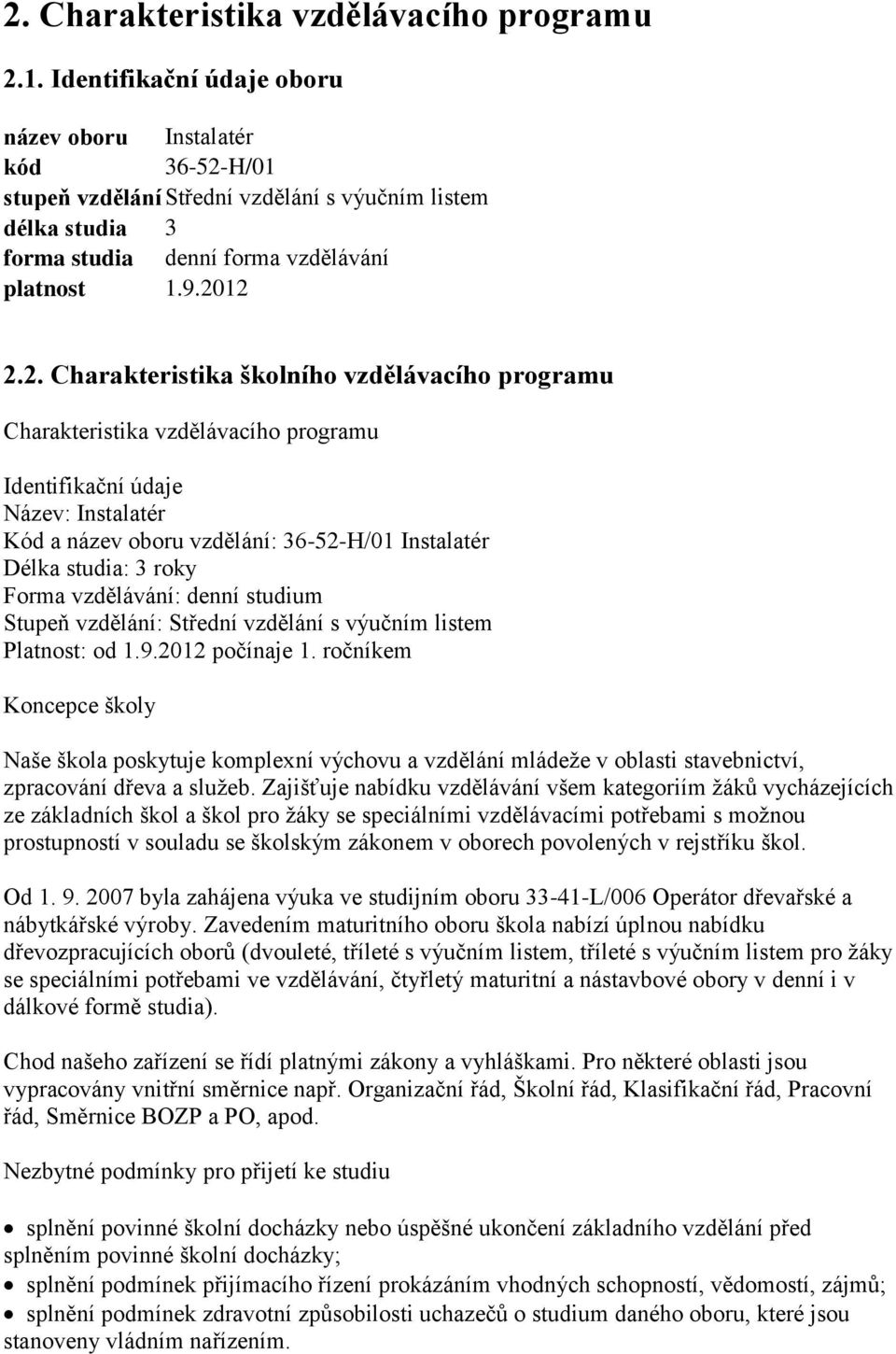 H/01 stupeň vzdělání Střední vzdělání s výučním listem délka studia 3 forma studia denní forma vzdělávání platnost 1.9.20