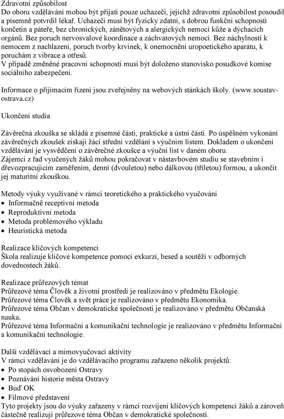 Bez poruch nervosvalové koordinace a záchvatových nemocí. Bez náchylnosti k nemocem z nachlazení, poruch tvorby krvinek, k onemocnění uropoetického aparátu, k poruchám z vibrace a otřesů.