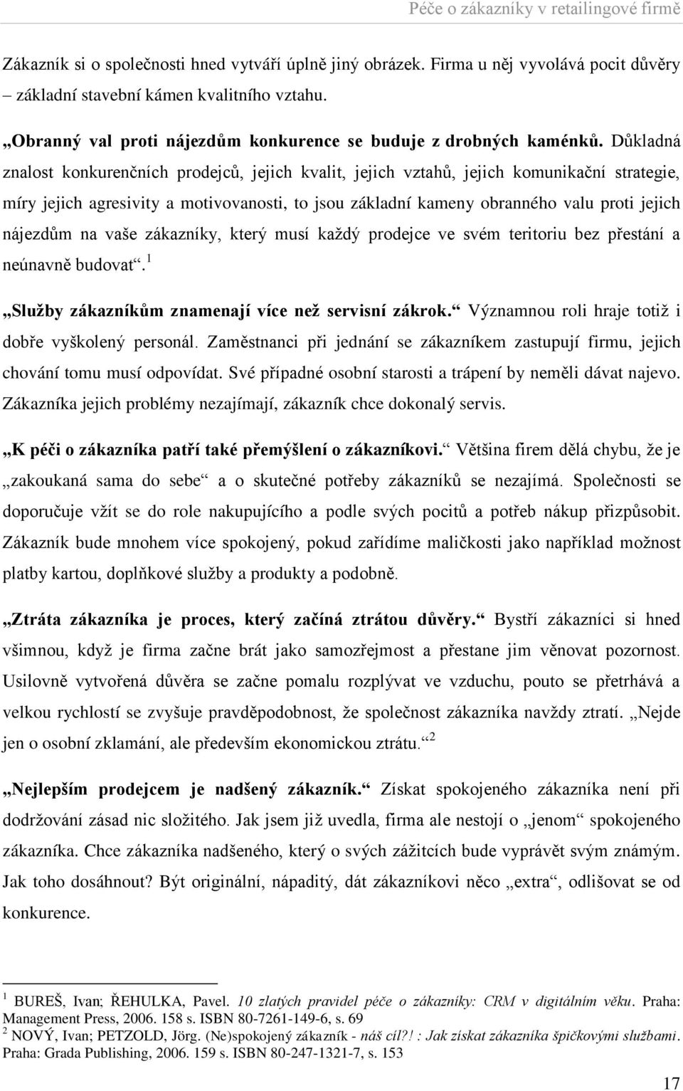 Důkladná znalost konkurenčních prodejců, jejich kvalit, jejich vztahů, jejich komunikační strategie, míry jejich agresivity a motivovanosti, to jsou základní kameny obranného valu proti jejich