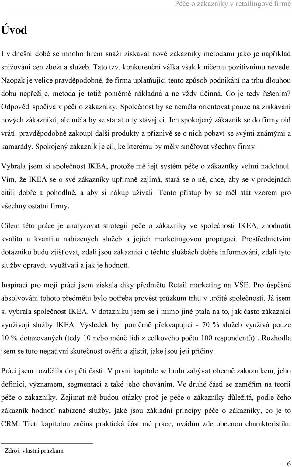 Odpověď spočívá v péči o zákazníky. Společnost by se neměla orientovat pouze na získávání nových zákazníků, ale měla by se starat o ty stávající.