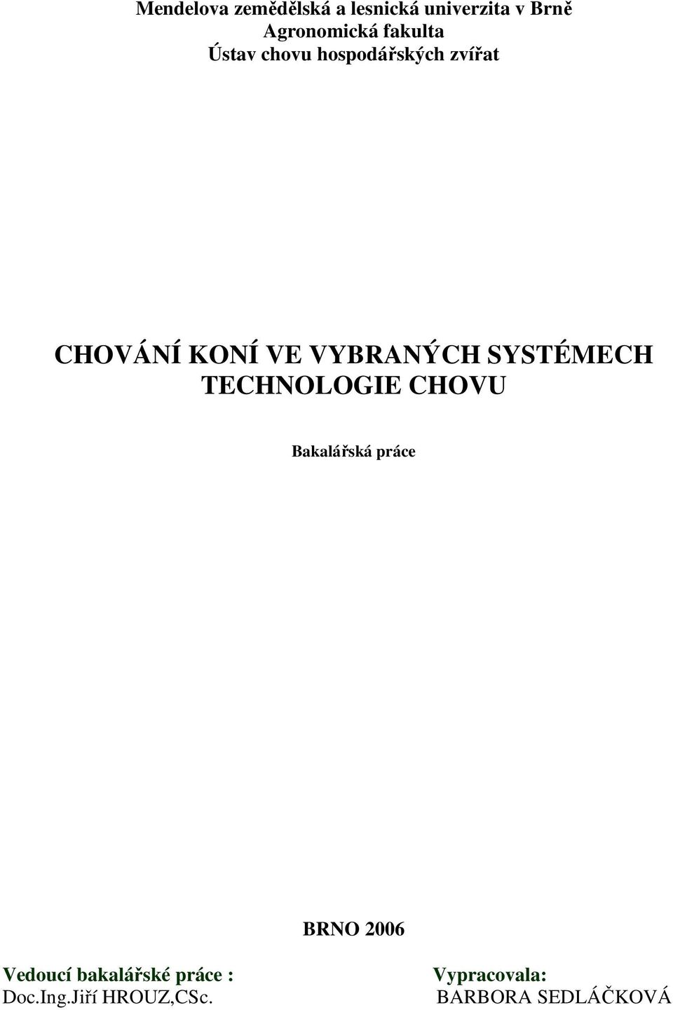 SYSTÉMECH TECHNOLOGIE CHOVU Bakalářská práce BRNO 2006 Vedoucí