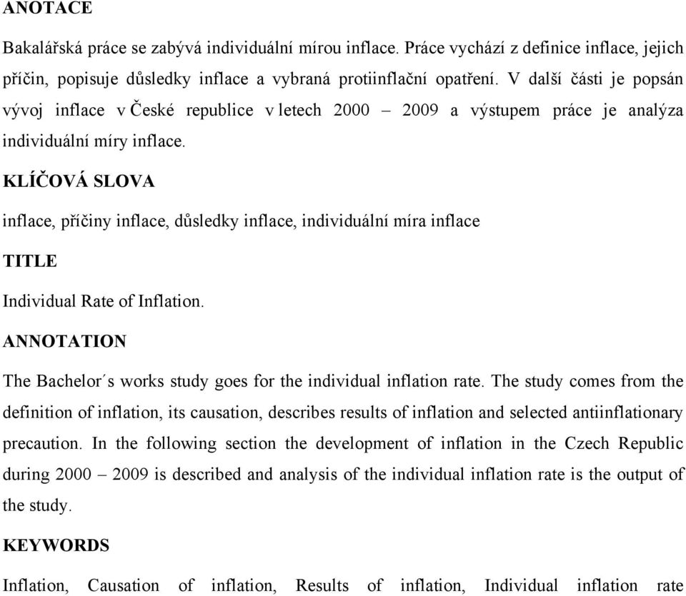 KLÍČOVÁ SLOVA inflace, příčiny inflace, důsledky inflace, individuální míra inflace TITLE Individual Rate of Inflation. ANNOTATION The Bachelor s works study goes for the individual inflation rate.