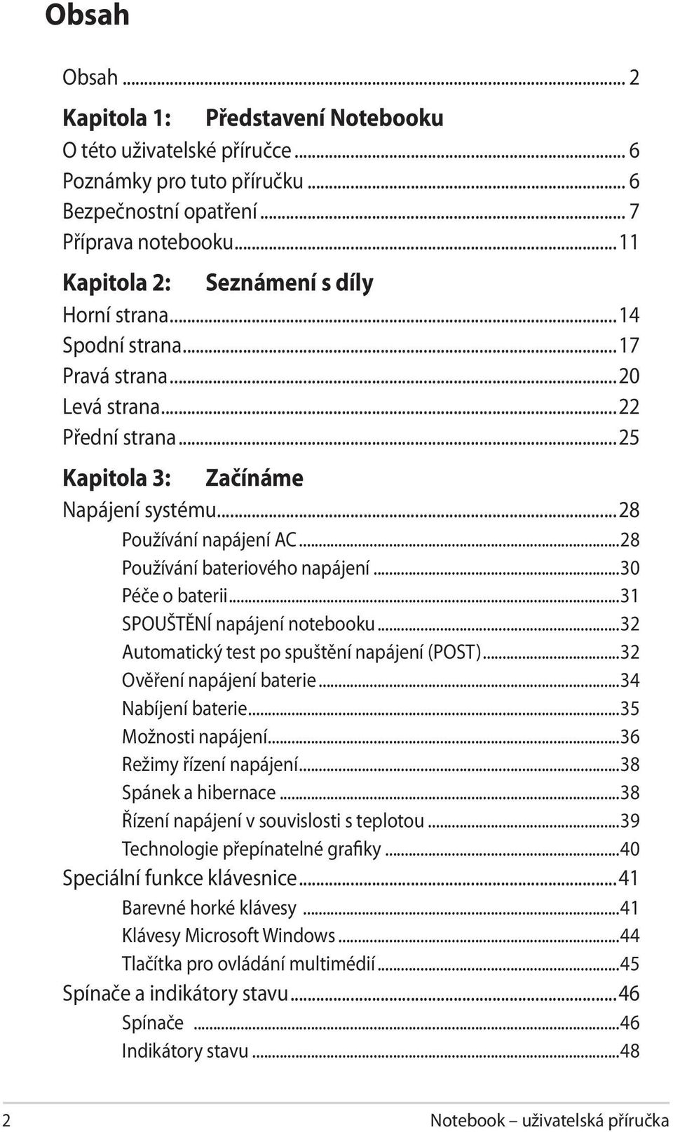 ..28 Používání bateriového napájení...30 Péče o baterii...31 SPOUŠTĚNÍ napájení notebooku...32 Automatický test po spuštění napájení (POST)...32 Ověření napájení baterie...34 Nabíjení baterie.